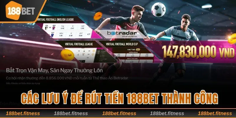 Các lưu ý cần biết để rút tiền 188bet thành công: