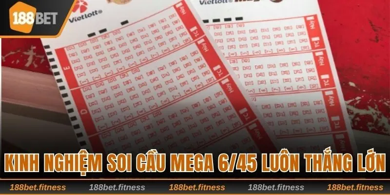 Kinh Nghiệm Soi Cầu Mega 6/45 Để Luôn Trúng Lớn