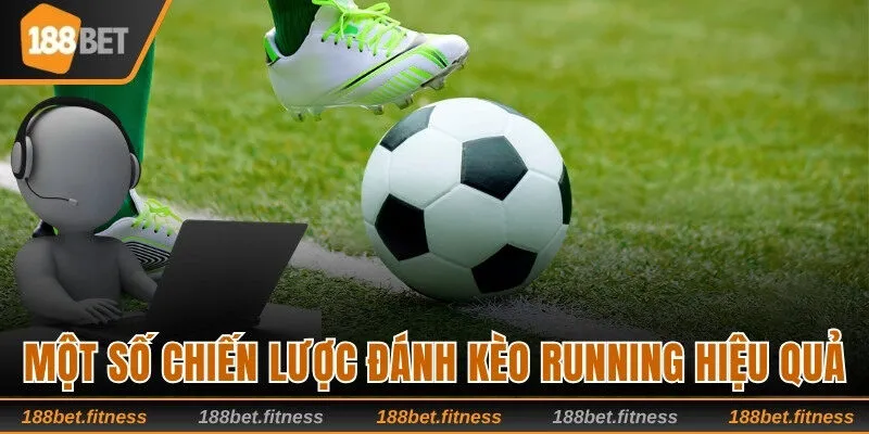 Một số chiến lược đánh kèo Running hiệu quả