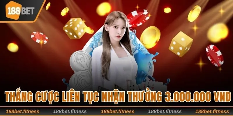 Sự kiện thắng cược liên tục nhận thưởng 3.000.000 VNĐ
